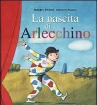 La nascita di Arlecchino Roberto Piumini, Giovanni Manna